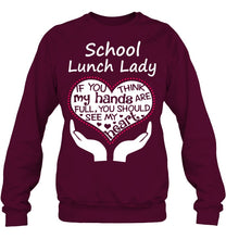 Load image into Gallery viewer, School Lunch Lady If You Think My Hands Are Full Sweatshirt