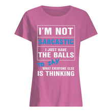 Load image into Gallery viewer, I'm Not Sarcastic I Just Have The Balls To Say Ladies Tee