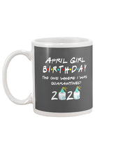 Load image into Gallery viewer, April Birthday Girl The One Where I Was Quarantined 2020 Mug