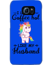 Load image into Gallery viewer, I Like My Coffee Hot Like My Husband Unicorn Gift For Men Phone case