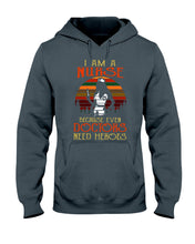 Load image into Gallery viewer, I Am A Nurse Because Even Doctors Need Heros Gift For Nurse Hoodie