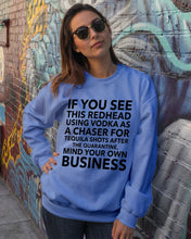 Load image into Gallery viewer, If You See This Redhead Using Vodka As A Chaser Special Custom Design Sweatshirt