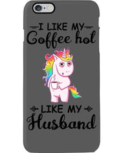 Load image into Gallery viewer, I Like My Coffee Hot Like My Husband Unicorn Gift For Men Phone case