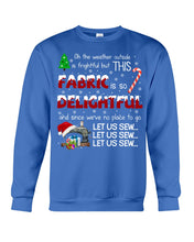 Load image into Gallery viewer, Weather Outside Frightful Sewing Let Us Sew Sweatshirt
