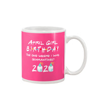 Load image into Gallery viewer, April Birthday Girl The One Where I Was Quarantined 2020 Mug