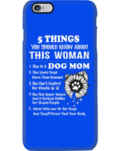 Load image into Gallery viewer, 5 Things You Should Know About This Woman Dog Mom Phone case