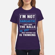 Load image into Gallery viewer, I'm Not Sarcastic I Just Have The Balls To Say Ladies Tee