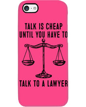 Load image into Gallery viewer, Talk Is Cheap Until You Have To Talk To A Lawyer Trending Phone case