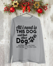 Load image into Gallery viewer, All I Need Is This Dog And That Other Dog Gift For Dog Lovers Unisex Long Sleeve