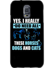 Load image into Gallery viewer, I Do Need All These Horses Dogs And Cats Phone case