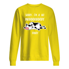 Load image into Gallery viewer, Sorry I'm A Bit Mooooody Today Gift For Cow Lovers Sweatshirt