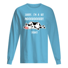 Load image into Gallery viewer, Sorry I'm A Bit Mooooody Today Gift For Cow Lovers Unisex Long Sleeve