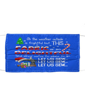 Load image into Gallery viewer, Weather Outside Frightful Sewing Let Us Sew Cloth Face Mask