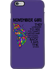 Load image into Gallery viewer, Birthday Gift For November Girl They Whispered To Her You Cannot Withstand The Storm Phone case