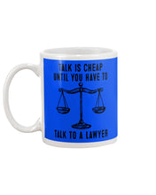 Load image into Gallery viewer, Talk Is Cheap Until You Have To Talk To A Lawyer Trending Mug