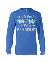 Load image into Gallery viewer, The Best Kind Of Mom Raises A Hair Stylist Unique Custom Design Unisex Long Sleeve