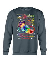 Load image into Gallery viewer, I Miss My Husband Every Day Love You Forever Trending Sweatshirt