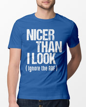Load image into Gallery viewer, Nicer Than I Look Ignore The RBF Special Custom Design Guys Tee