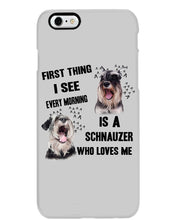 Load image into Gallery viewer, I See Every Morning Is A Schnauzer Who Loves Me Phone case