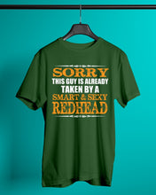 Load image into Gallery viewer, Sorry This Guy Is Already Taken By A Smart And Sexy Redhead Gift For Men Guys Tee