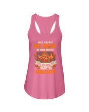 Load image into Gallery viewer, Once You Put My Meat In Your Mouth Unique Custom Design Ladies Flowy Tank