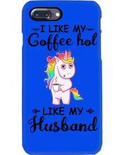 Load image into Gallery viewer, I Like My Coffee Hot Like My Husband Unicorn Gift For Men Phone case