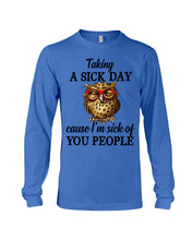 Load image into Gallery viewer, Taking A Sick Day Cause I'm Sick Of You People Owl Unisex Long Sleeve
