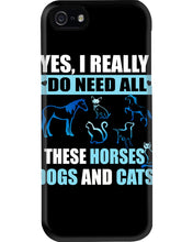 Load image into Gallery viewer, I Do Need All These Horses Dogs And Cats Phone case