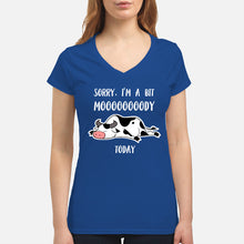 Load image into Gallery viewer, Sorry I'm A Bit Mooooody Today Gift For Cow Lovers Ladies V-Neck