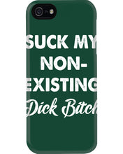 Load image into Gallery viewer, Suck My Non Existing Dick Bitch Gift For Women Phone case