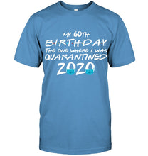 Load image into Gallery viewer, My 60th Birthday The One Where I Was Quarantined 2020 Trending Guys Tee