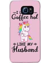 Load image into Gallery viewer, I Like My Coffee Hot Like My Husband Unicorn Gift For Men Phone case