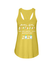 Load image into Gallery viewer, April Birthday Girl The One Where I Was Quarantined 2020 Ladies Flowy Tank