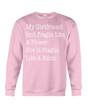 Load image into Gallery viewer, My Grilfriend Isn't Fragile Like A Flower Special Custom Design Sweatshirt