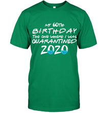 Load image into Gallery viewer, My 60th Birthday The One Where I Was Quarantined 2020 Trending Guys Tee