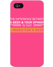 Load image into Gallery viewer, The Difference Between A Beer And Your Opinion Custom Design Phone case