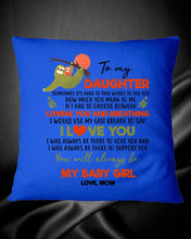 Load image into Gallery viewer, You'll Always Be My Baby Girl Great Gift From Mom To Daughter Pillow Cover