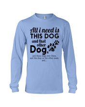 Load image into Gallery viewer, All I Need Is This Dog And That Other Dog Gift For Dog Lovers Unisex Long Sleeve