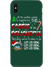 Load image into Gallery viewer, Weather Outside Frightful Sewing Let Us Sew Phone case
