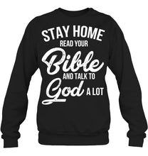 Load image into Gallery viewer, Stay Home Read Your Bible Talks To God A Lot Sweatshirt