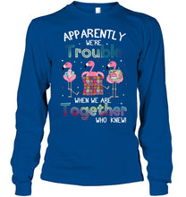 Load image into Gallery viewer, Apparently We're Trouble Pink Flamingo Quilting Together Unisex Long Sleeve