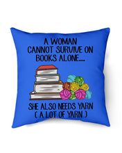 Load image into Gallery viewer, A Woman Cannot Survive On Book Alone She Also Needs Yarn Trending Pillow Cover
