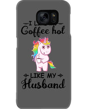 Load image into Gallery viewer, I Like My Coffee Hot Like My Husband Unicorn Gift For Men Phone case