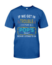 Load image into Gallery viewer, If We Get In Trouble It's My Pop's Fault Special Custom Design Guys Tee