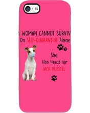 Load image into Gallery viewer, A Woman Cannot Survive Self-Quarantine Alone She Also Needs Her Jack Russell Phone case