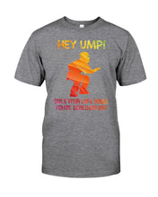 Load image into Gallery viewer, Hey Ump Does Your Wife Know You're Screwing Us Guys Tee