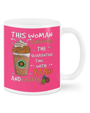 Load image into Gallery viewer, The Quarantine Time With Yarn And Coffee Gift For Women Mug