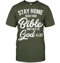 Load image into Gallery viewer, Stay Home Read Your Bible Talks To God A Lot Guys Tee