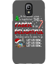 Load image into Gallery viewer, Weather Outside Frightful Sewing Let Us Sew Phone case