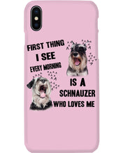 Load image into Gallery viewer, I See Every Morning Is A Schnauzer Who Loves Me Phone case